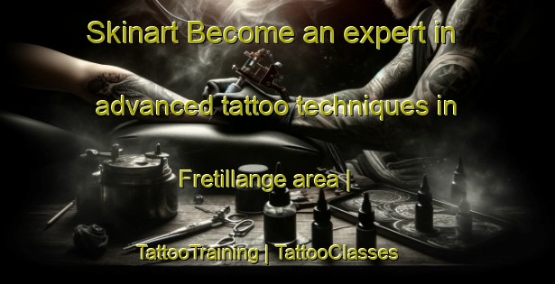 Skinart Become an expert in advanced tattoo techniques in Fretillange area | TattooTraining | TattooClasses | SkinartTraining-France